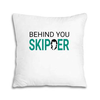 Behind You Skipper Boating Skipper Pillow | Mazezy