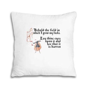 Behold The Field In Which I Grow My Fucks Funny Meme Pillow | Mazezy