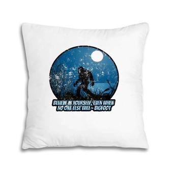 Believe In Yourself Funny Sasquatch Bigfoot Pillow | Mazezy
