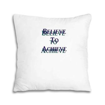 Believe To Achieve Set Goal Pillow | Mazezy