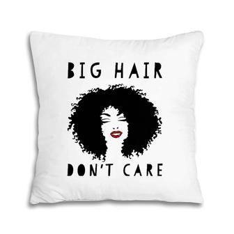 Big Hair Don't Care T - African American Tees For Women Pillow | Mazezy