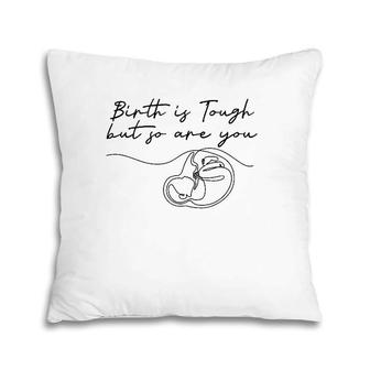 Birth Is Tough But So Are You Motivation Doula Midwife Pillow | Mazezy