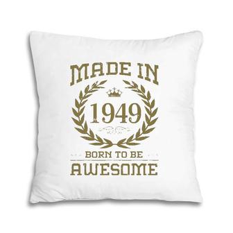 Birthday 365 Made In 1949 Born To Be Awesome Birthday Gifts Pillow | Mazezy