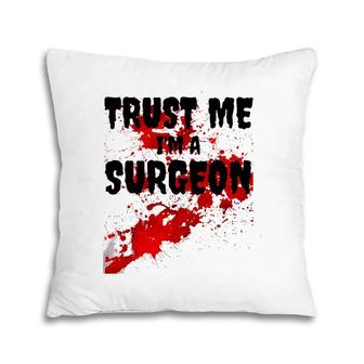 Bloody Trust Me I'm A Surgeon Scary Halloween Pillow | Mazezy