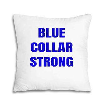 Blue Collar Strong Blue Collar Workers Pillow | Mazezy