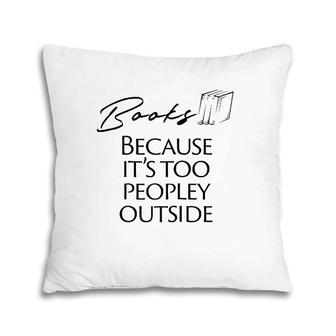 Books Because It's Too Peopley Outside Raglan Baseball Tee Pillow | Mazezy
