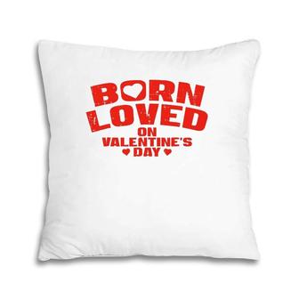 Born On Valentine's Day Birthday Valentine Pillow | Mazezy