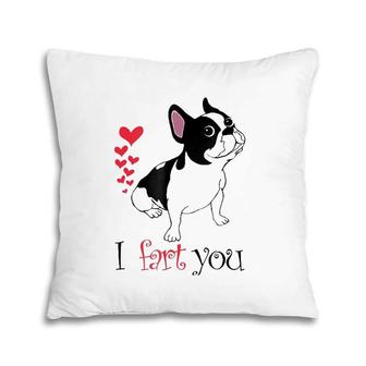 Boston Terrier I Fart You Love Pillow | Mazezy