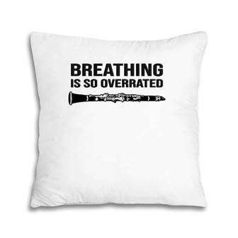 Breathing Is So Overrated - Marching Band, Funny Clarinet Pillow | Mazezy