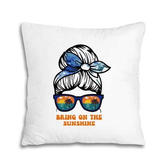 Bring On The Sunshine Messy Bun Sunsets Summer Funny Beach Pillow | Mazezy