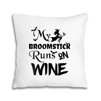 Broomstick Runs On Wine Halloween - Cute And Funny Pillow | Mazezy