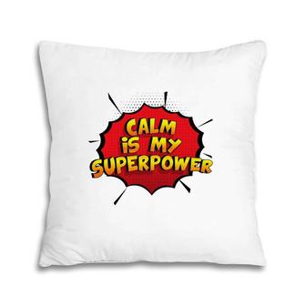 Calm Is My Superpower Funny Calm Pillow | Mazezy