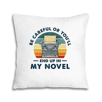 Careful Or You'll End Up In My Novel, Literary Writers Pillow | Mazezy