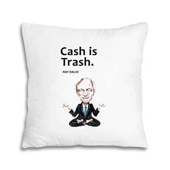 Cash Is Trash Ray Dalio Pillow | Mazezy