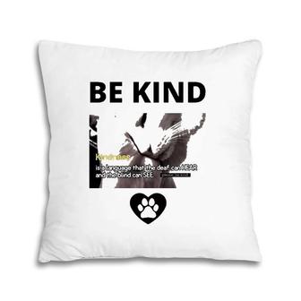 Cat Be Kind Kindness Is A Language That The Deaf Can Hear And The Blind Can See Pillow