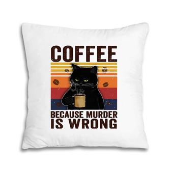Cat Lover Coffee Because Murder Is Wrong Classic Pillow | Mazezy