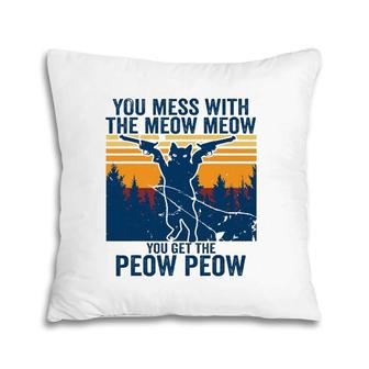 Cat You Mess With The Meow Meow You Get The Peow Peow Pillow | Mazezy