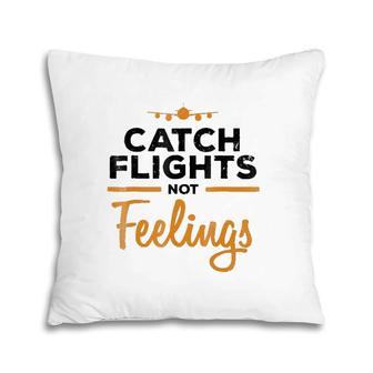 Catch Flights Not Feelings Flight Attendan Pillow | Mazezy