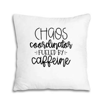 Chaos Coordinator Fueled By Caffeine Teacher Pillow | Mazezy