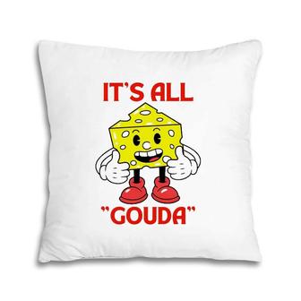 Cheese Man It's All Gouda Pillow | Mazezy