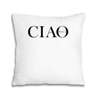 Ciao Bella Italian Greeting In Italy Pillow | Mazezy