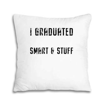 Class Of 2021 Graduated Now Like I'm Smart & Stuff Fun Grad Pillow | Mazezy