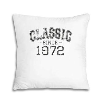 Classic Since 1972 Vintage Style Born In 1972 Birthday Gift Pillow | Mazezy