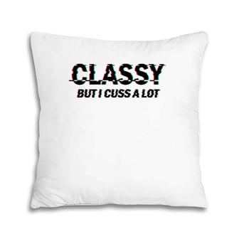 Classy But I Cuss Lot Horror Movie Lettering Effect Gift Fun Pillow | Mazezy