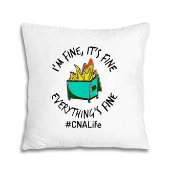 Cna Life Hashtag I'm Fine It's Fine Everything's Fine Fire Nurse Gift Pillow | Mazezy