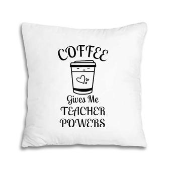 Coffee Gives Me Teacher Powers Funny Teacher Raglan Baseball Tee Pillow | Mazezy
