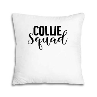 Collie Squad Collie Lover Gift For Collie Lover Pillow | Mazezy