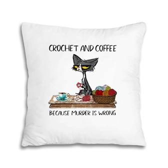 Crochet And Coffee Because Murder Is Wrong Crochet Cat Pillow | Mazezy