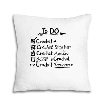 Crochet To Do List - Gift For Crocheter - Crochet Lovers Pillow | Mazezy