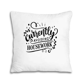 Currently Avoiding Housework Funny Sarcastic Humor Pillow | Mazezy