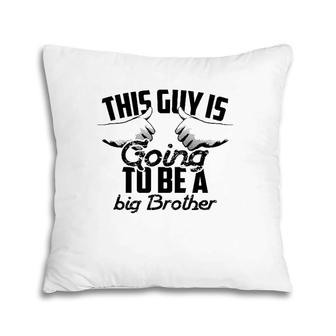 Cute Dainty This Guy Is Going To Be A Big Brother Gift Pillow | Mazezy