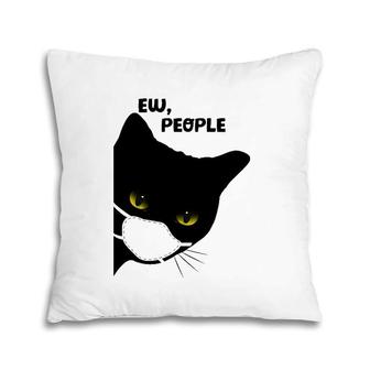 Cute Funny Cat Ew People Introvert Cat Top For Her Pillow | Mazezy