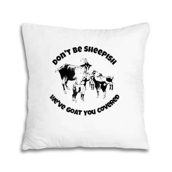Cute Goat Gifts, Don't Be Sheepish, Funny Pun Goat Pillow | Mazezy
