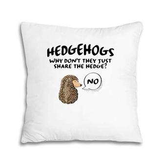 Cute Hedgehog Hedgehogs Why Don't They Just Share The Hedge Pillow | Mazezy