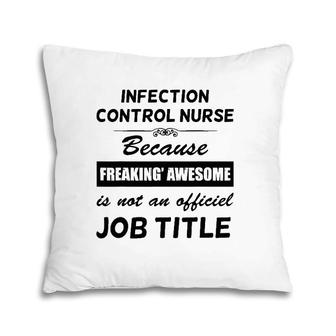 Cute Infection Control Nurse Gift Freaking Awesome Job Title Pillow | Mazezy