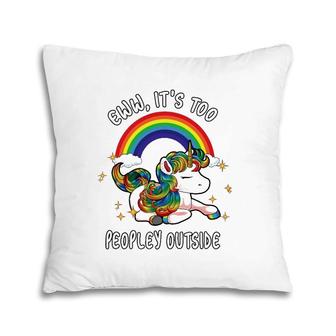 Cute Introvert Gift Ew It's Too Peopley Outside Unicorn Emo Pillow | Mazezy AU