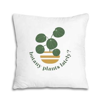Cute Pilea Paperomiodes House Plant Botany Plants Lately Pillow | Mazezy