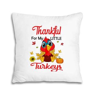 Cute Thankful For My Little Turkeys Teacher Thanksgiving Day Pillow | Mazezy