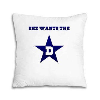 Dallas - She Wants The D Tee Gift Pillow | Mazezy