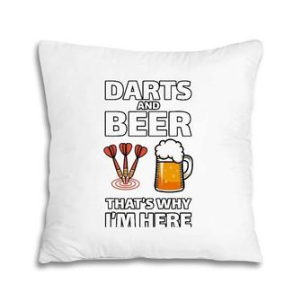 Darts And Beer That's Why I'm Here For A Darts Fan Pillow | Mazezy