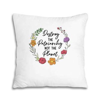 Destroy The Patriarchy Not The Planet Feminist Women Rights Pillow | Mazezy