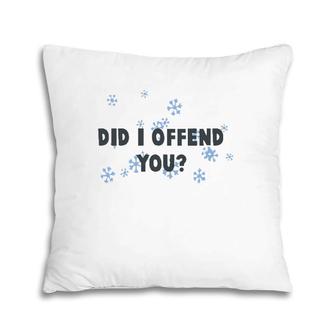 Did I Offend You Snowflake Pillow | Mazezy DE