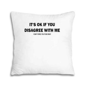 Disagree With Me I Can't Force Graphic Novelty Sarcastic Pillow | Mazezy DE