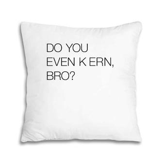 Do You Even Kern Bro Funny Graphic Artist Gag Gift Pillow | Mazezy