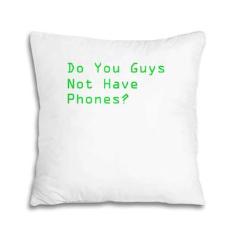 Do You Guys Not Have Phones Pc Gamer Meme Pillow | Mazezy