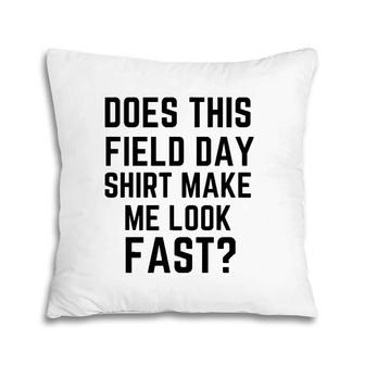 Does This Field Day Make Me Look Fast Teacher's Day Pillow | Mazezy